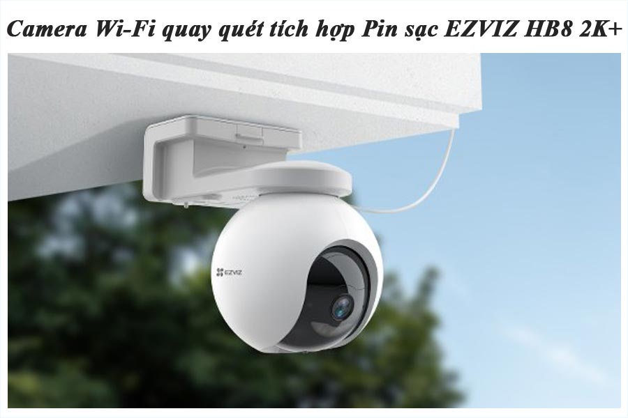 Camera Wi-Fi quay quét tích hợp Pin sạc EZVIZ HB8 2K+