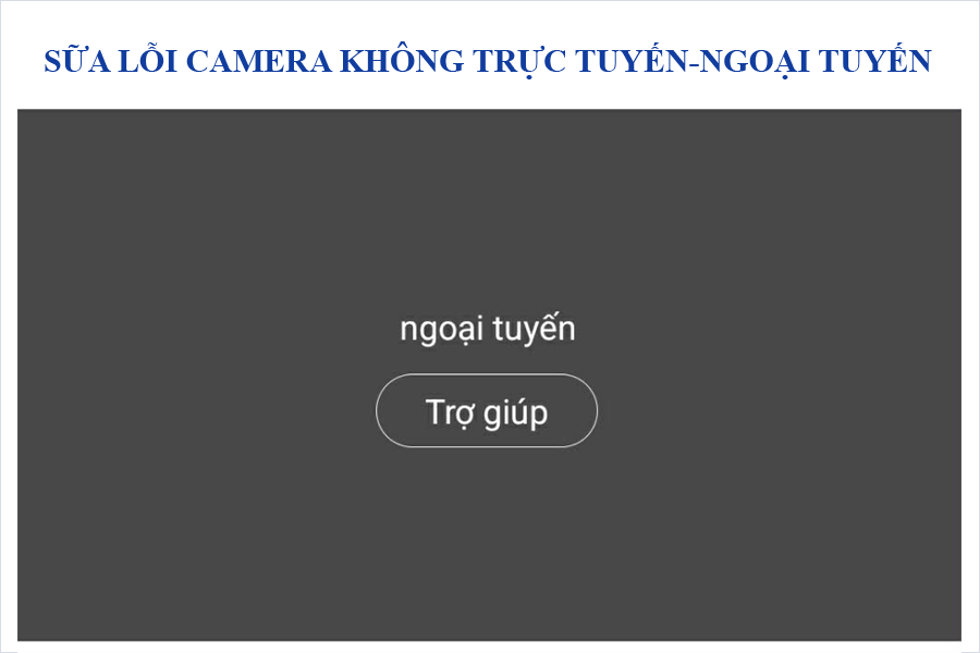 Camera wifi không trực tuyến ! Cách xử lý như thế nào ?